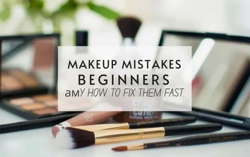 10 Makeup Mistakes Beginners Make and How to Fix Them Fast