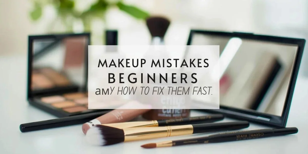 10 Makeup Mistakes Beginners Make and How to Fix Them Fast